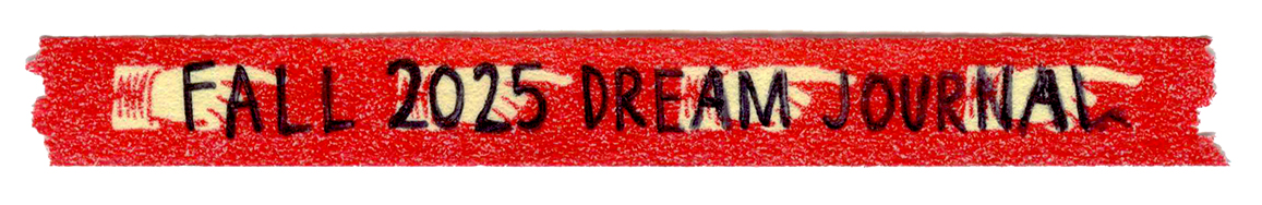 Fall 2025 Dream Journal